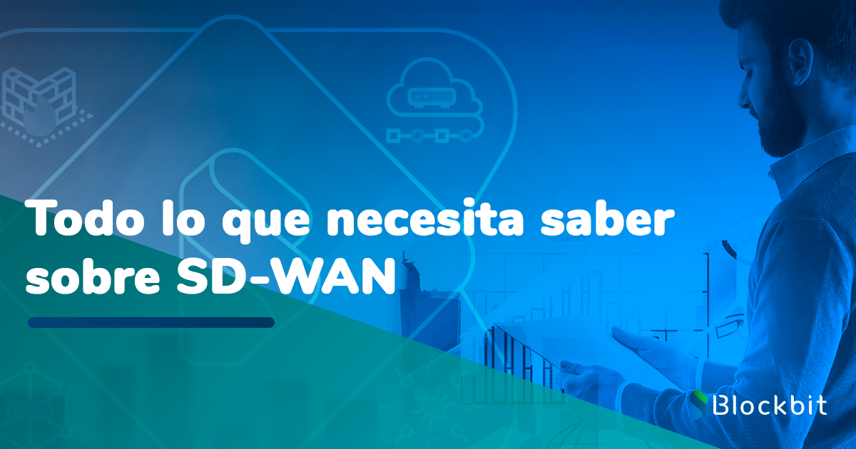 Todo Lo Que Necesita Saber Sobre Sd Wan Blockbit