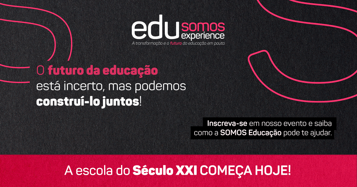 [Evento] Edu SOMOS Experience| SOMOS Educação