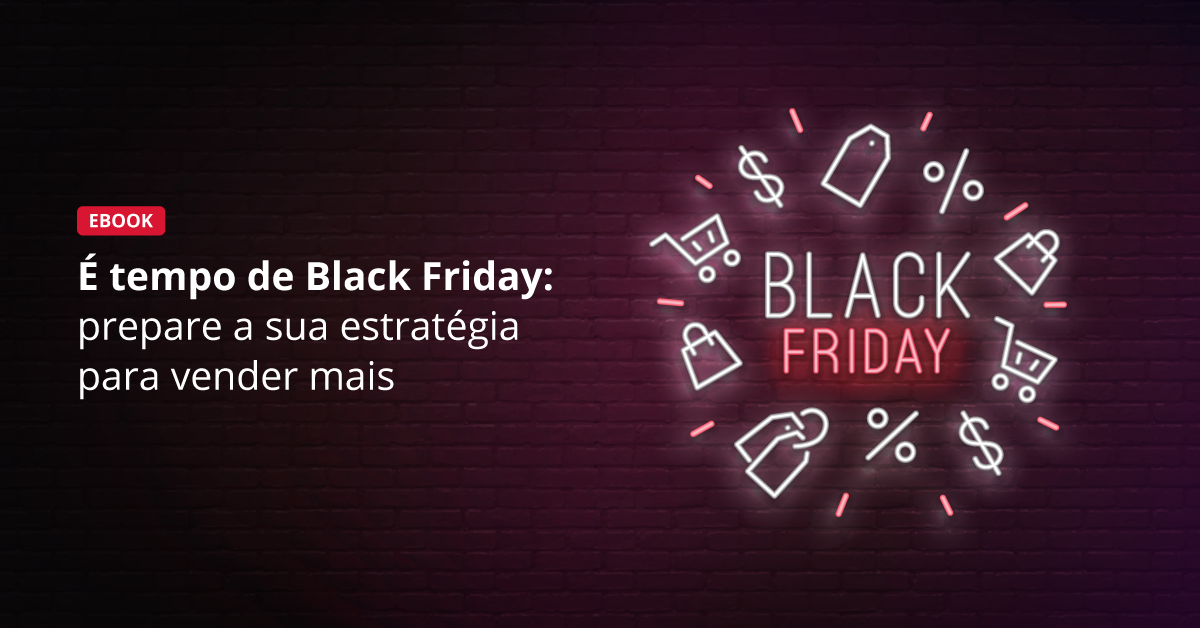 É Tempo De Black Friday Prepare A Sua Estratégia Para Vender Mais Ebook Gratuito 0879