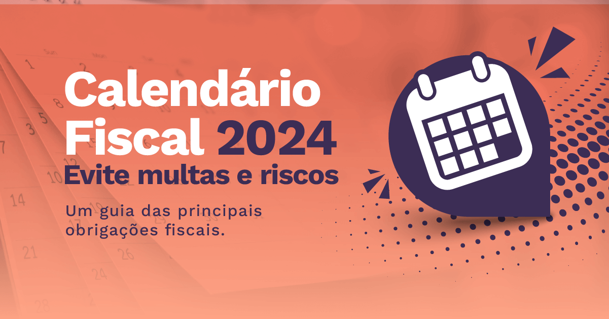 Calendário Fiscal 2024 Evite multas e riscos